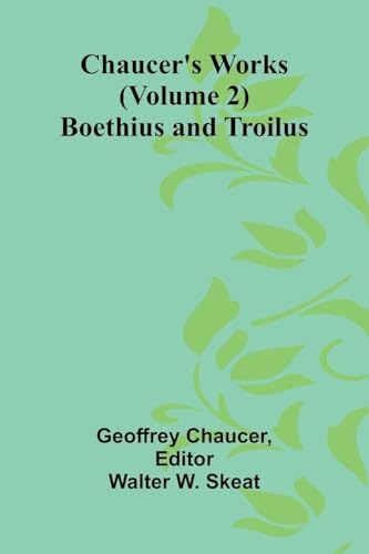 Chaucer's Works (Volume 2) Boethius and Troilus von Alpha Edition