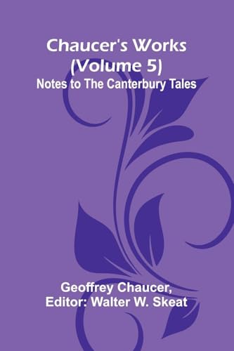 Chaucer's Works (Volume 5) Notes to the Canterbury Tales von Alpha Edition
