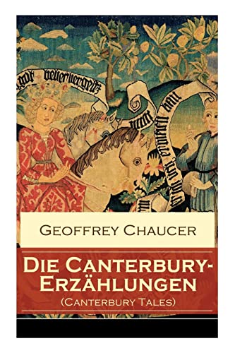 Die Canterbury-Erzählungen (Canterbury Tales): Berühmte mittelalterliche Geschichten von der höfischen Liebe, von Verrat und Habsucht