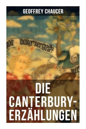 Die Canterbury-Erzählungen: Berühmte mittelalterliche Geschichten von der höfischen Liebe, von Verrat und Habsucht Die Canterbury-Erzählungen: Berühmte mittelalterliche Geschichten von der höfischen Liebe, von Verrat und Habsucht von Musaicum Books
