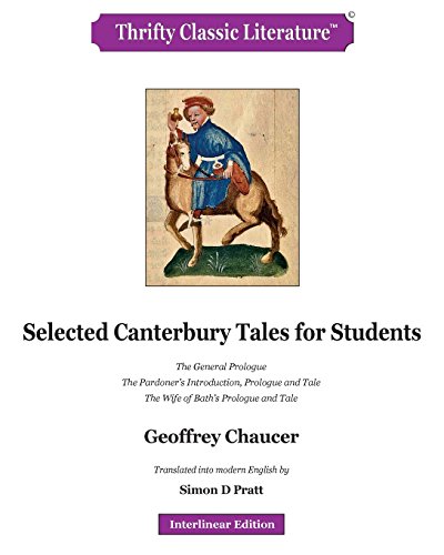 Selected Canterbury Tales for Students: The General Prologue; The Pardoner's Introduction, Prologue and Tale; The Wife of Bath's Prologue and Tale. (Thrifty Classic Literature, Band 85) von CREATESPACE