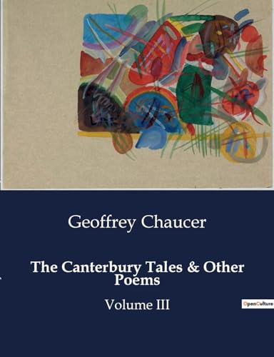 The Canterbury Tales & Other Poems: Volume III von Culturea