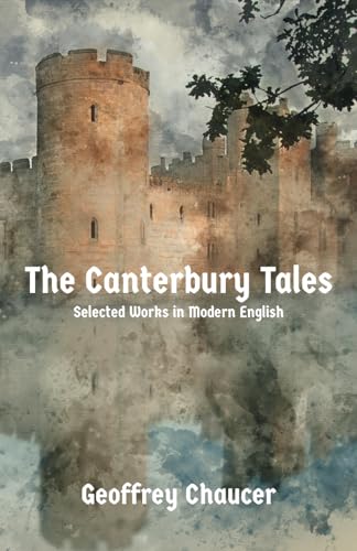 The Canterbury Tales: Selected Tales in Modern English The Canterbury Tales: Selected Tales in Modern English