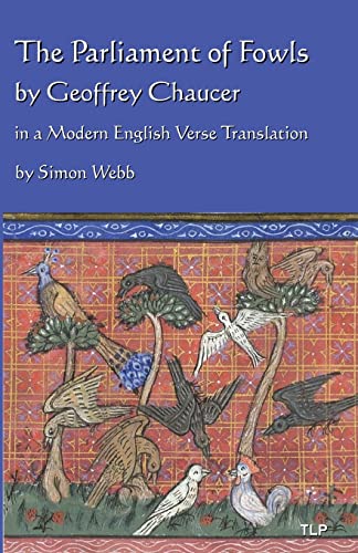 The Parliament of Fowls: by Geoffrey Chaucer, in a Modern English Verse Translation The Parliament of Fowls: by Geoffrey Chaucer, in a Modern English Verse Translation