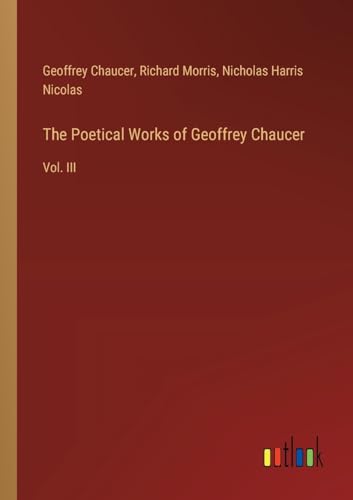 The Poetical Works of Geoffrey Chaucer: Vol. III