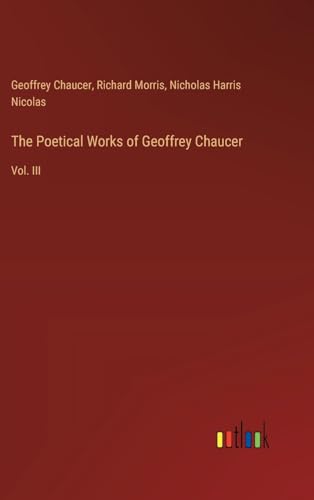 The Poetical Works of Geoffrey Chaucer: Vol. III von Outlook Verlag