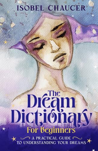 The Dream Dictionary for Beginners: A Practical Guide to Understanding Your Dreams The Dream Dictionary for Beginners: A Practical Guide to Understanding Your Dreams von BLKDOG Publishing