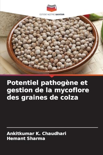 Potentiel pathogène et gestion de la mycoflore des graines de colza von Editions Notre Savoir
