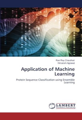 Application of Machine Learning: Protein Sequence Classification using Ensemble Learning von LAP LAMBERT Academic Publishing