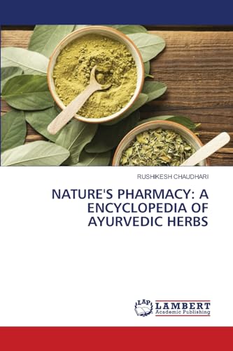 NATURE'S PHARMACY: A ENCYCLOPEDIA OF AYURVEDIC HERBS: DE von LAP LAMBERT Academic Publishing