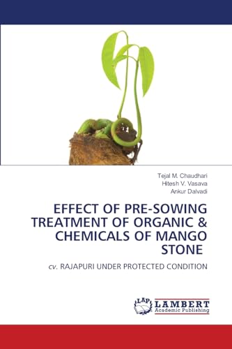 EFFECT OF PRE-SOWING TREATMENT OF ORGANIC & CHEMICALS OF MANGO STONE: cv. RAJAPURI UNDER PROTECTED CONDITION von LAP LAMBERT Academic Publishing