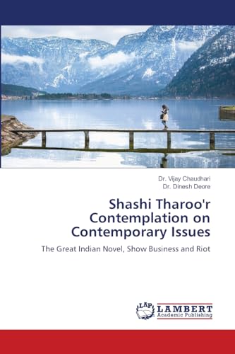 Shashi Tharoo'r Contemplation on Contemporary Issues: The Great Indian Novel, Show Business and Riot von LAP LAMBERT Academic Publishing
