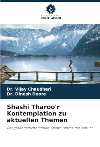 Shashi Tharoo'r Kontemplation zu aktuellen Themen: Der große indische Roman, Showbusiness und Aufruhr von Verlag Unser Wissen