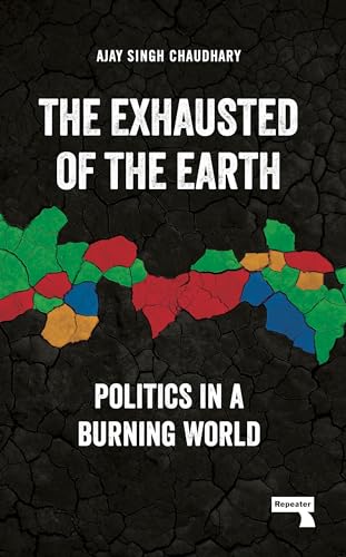 The Exhausted of the Earth: Politics in a Burning World von Repeater