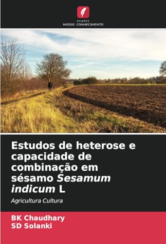 Estudos de heterose e capacidade de combinação em sésamo Sesamum indicum L: Agricultura Cultura von Edições Nosso Conhecimento