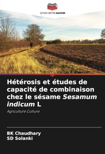 Hétérosis et études de capacité de combinaison chez le sésame Sesamum indicum L: Agriculture Culture von Editions Notre Savoir
