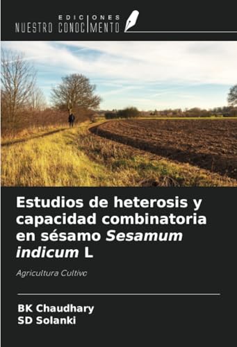 Estudios de heterosis y capacidad combinatoria en sésamo Sesamum indicum L: Agricultura Cultivo von Ediciones Nuestro Conocimiento