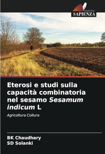 Eterosi e studi sulla capacità combinatoria nel sesamo Sesamum indicum L: Agricoltura Coltura von Edizioni Sapienza