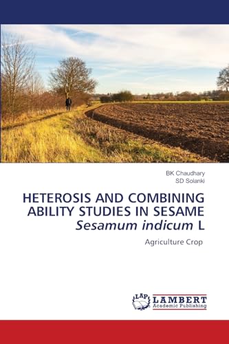 HETEROSIS AND COMBINING ABILITY STUDIES IN SESAME Sesamum indicum L: Agriculture Crop von LAP LAMBERT Academic Publishing