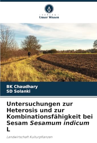 Untersuchungen zur Heterosis und zur Kombinationsfähigkeit bei Sesam Sesamum indicum L: Landwirtschaft Kulturpflanzen von Verlag Unser Wissen