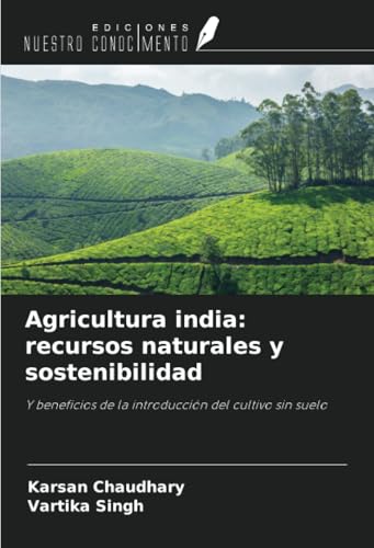 Agricultura india: recursos naturales y sostenibilidad: Y beneficios de la introducción del cultivo sin suelo von Ediciones Nuestro Conocimiento