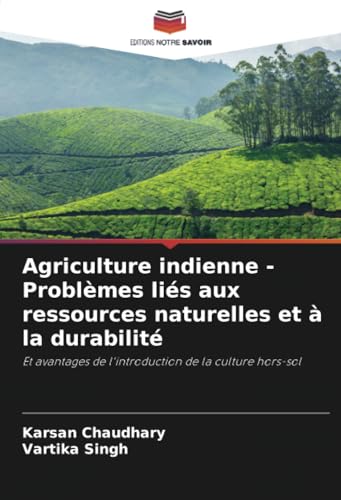 Agriculture indienne - Problèmes liés aux ressources naturelles et à la durabilité: Et avantages de l'introduction de la culture hors-sol von Editions Notre Savoir
