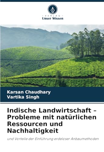 Indische Landwirtschaft – Probleme mit natürlichen Ressourcen und Nachhaltigkeit: und Vorteile der Einführung erdeloser Anbaumethoden von Verlag Unser Wissen