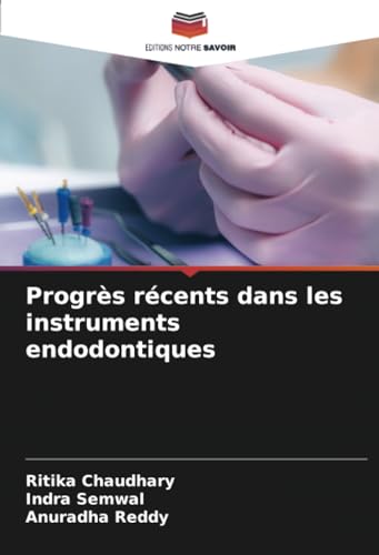 Progrès récents dans les instruments endodontiques: DE von Editions Notre Savoir
