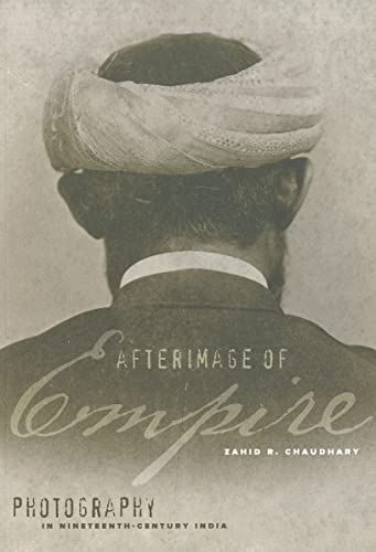 Afterimage of Empire: Photography in Nineteenth-Century India