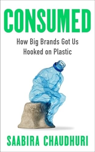 Consumed: How Big Brands Got Us Hooked on Plastic von BLINK Publishing