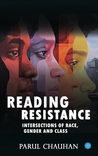 Reading Resistance: Intersections of Race, Gender and Class Reading Resistance: Intersections of Race, Gender and Class von Bluerose Publishers