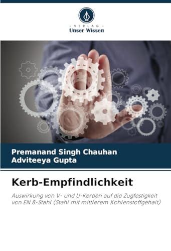 Kerb-Empfindlichkeit: Auswirkung von V- und U-Kerben auf die Zugfestigkeit von EN 8-Stahl (Stahl mit mittlerem Kohlenstoffgehalt) von Verlag Unser Wissen
