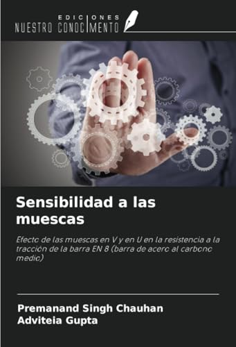Sensibilidad a las muescas: Efecto de las muescas en V y en U en la resistencia a la tracción de la barra EN 8 (barra de acero al carbono medio) von Ediciones Nuestro Conocimiento