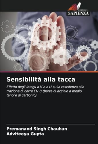 Sensibilità alla tacca: Effetto degli intagli a V e a U sulla resistenza alla trazione di barre EN 8 (barre di acciaio a medio tenore di carbonio) von Edizioni Sapienza