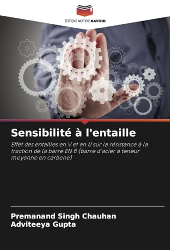 Sensibilité à l'entaille: Effet des entailles en V et en U sur la résistance à la traction de la barre EN 8 (barre d'acier à teneur moyenne en carbone) von Editions Notre Savoir