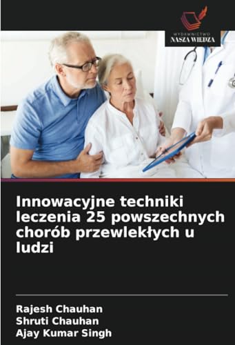 Innowacyjne techniki leczenia 25 powszechnych chorób przewlekłych u ludzi: DE von Wydawnictwo Nasza Wiedza