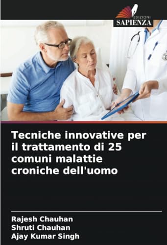 Tecniche innovative per il trattamento di 25 comuni malattie croniche dell'uomo von Edizioni Sapienza