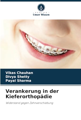 Verankerung in der Kieferorthopädie: Widerstand gegen Zahnverschiebung von Verlag Unser Wissen