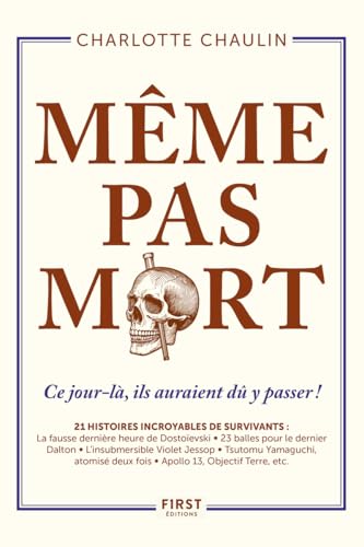 Même pas mort ! - Ce jour-là, ils auraient dû y passer !: Ce jour-là, ils auraient du y passer ! 21 histoires incroyables de survivants von FIRST