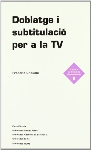 Doblatge i subtitulació per a la TV (Biblioteca de traducció i interpretació, Band 8) von Eumo Editorial SAU