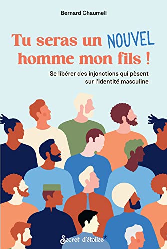 Tu seras un nouvel homme mon fils !: Se libérer des injonctions qui pèsent sur lidentité masculine von SECRET ETOILES