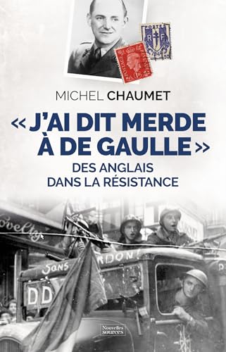 "J'ai dis merde à De Gaulle": Des Anglais dans la Résistance "J'ai dis merde à De Gaulle": Des Anglais dans la Résistance von NVELLES SOURCES