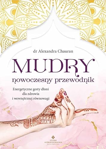 Mudry nowoczesny przewodnik: Energetyczne gesty dłoni dla zdrowia i wewnętrznej równowagi