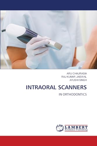 INTRAORAL SCANNERS: IN ORTHODONTICS von LAP LAMBERT Academic Publishing