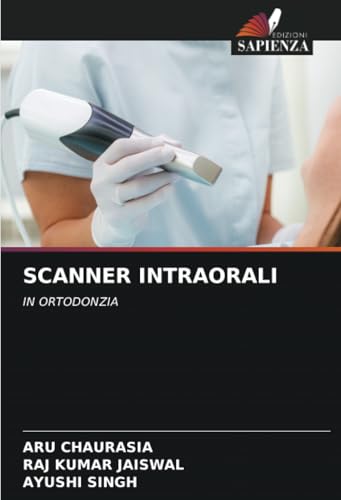 SCANNER INTRAORALI: IN ORTODONZIA von Edizioni Sapienza