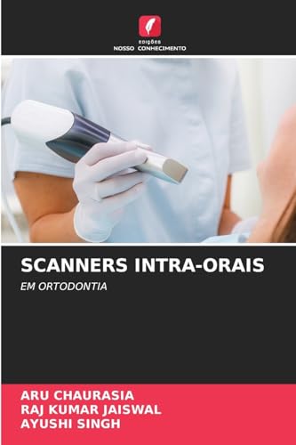 SCANNERS INTRA-ORAIS: EM ORTODONTIA von Edições Nosso Conhecimento