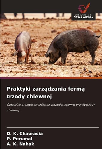 Praktyki zarz¿dzania ferm¿ trzody chlewnej: Op¿acalne praktyki zarz¿dzania gospodarstwem w bran¿y trzody chlewnej von Wydawnictwo Nasza Wiedza