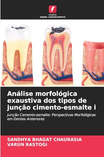 Análise morfológica exaustiva dos tipos de junção cimento-esmalte i: Junção Cemento-esmalte: Perspectivas Morfológicas em Dentes Anteriores von Edições Nosso Conhecimento