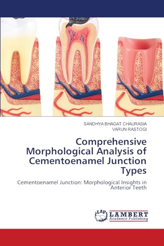 Comprehensive Morphological Analysis of Cementoenamel Junction Types: Cementoenamel Junction: Morphological Insights in Anterior Teeth von LAP LAMBERT Academic Publishing