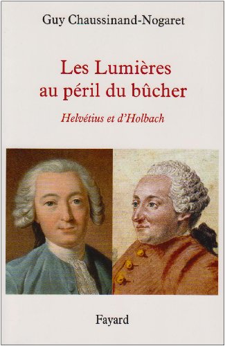 LES LUMIERES AU PERIL DU BUCHER: Helvétius et d'Holbach